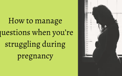 How to manage questions when you’re struggling during pregnancy