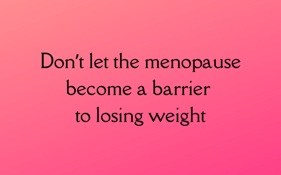 Don’t let the menopause become a barrier to losing weight