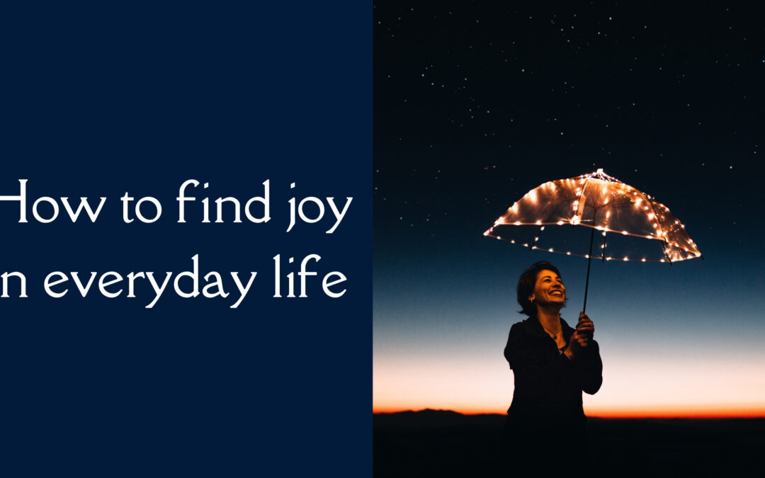 How to find joy in everyday life