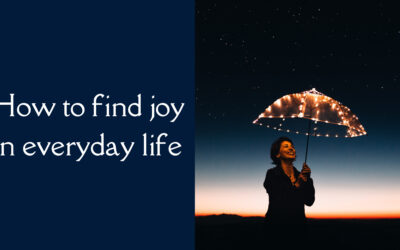 How to find joy in everyday life