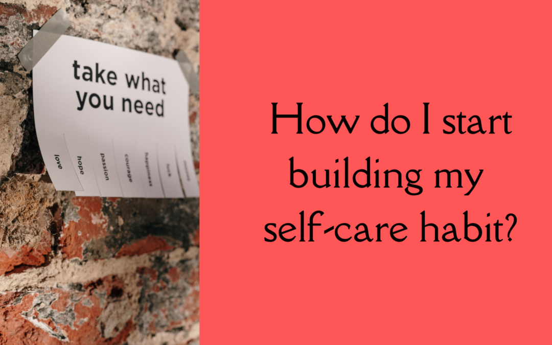 How do I start building my self-care habit?